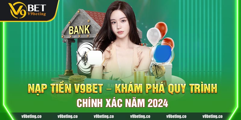 Các phương thức nạp tiền V9BET nhanh chóng