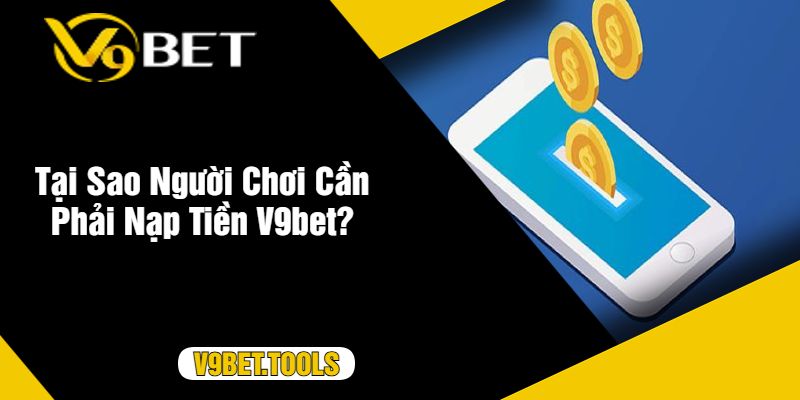 Tìm hiểu chung về nạp tiền V9BET
