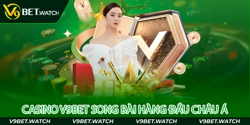 Ưu điểm nổi bật của Casino V9BET