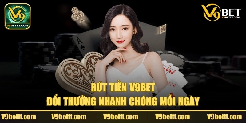 Lưu ý cần nhớ khi thực hiện rút tiền V9BET