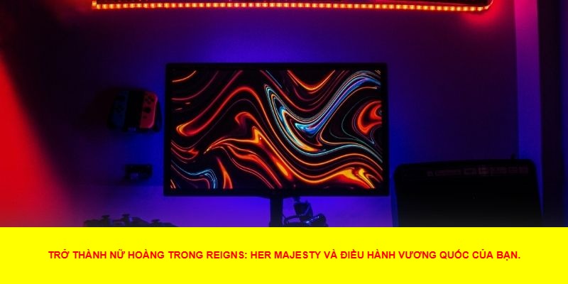 Reigns: Her Majesty – Quản Lý Vương Quốc Qua Những Quyết Định Quan Trọng