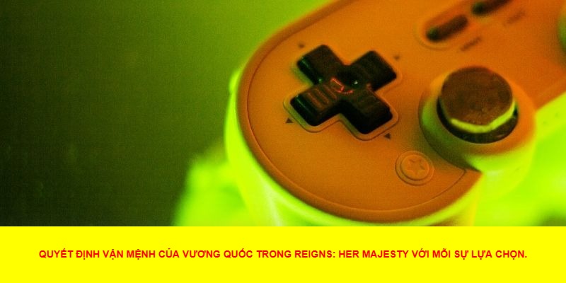 Các Tính Năng Nổi Bật Của Reigns: Her Majesty