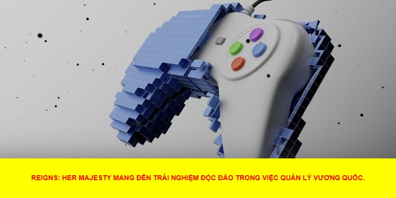 Cách Chơi Và Chiến Lược Trong Reigns: Her Majesty