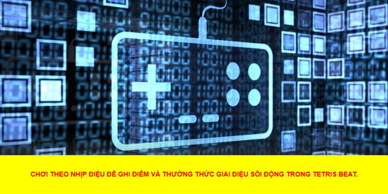 Tetris Beat – Sự Tiến Hóa Mới Của Dòng Game Xếp Hình