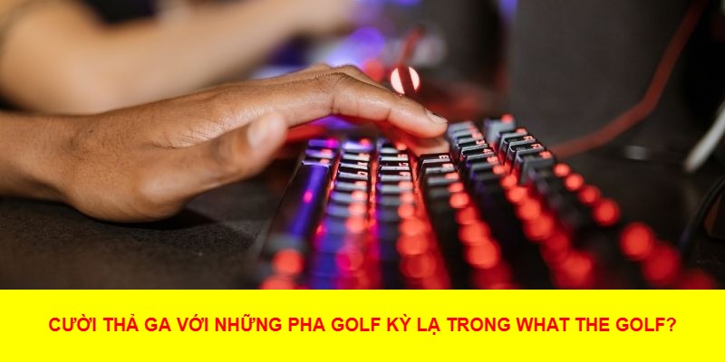 Tại Sao What the Golf? Thu Hút Người Chơi?